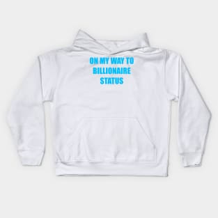 On my way to becoming a billionaire Kids Hoodie